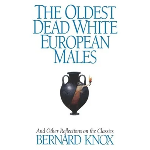 The Oldest Dead White European Males: And Other Reflections on the Classics