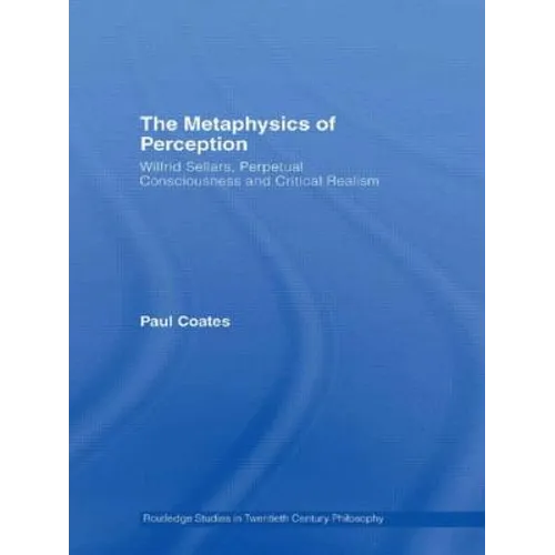 The Metaphysics of Perception: Wilfrid Sellars, Perceptual Consciousness and Critical Realism