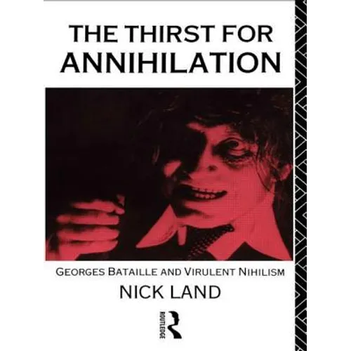 The Thirst for Annihilation: Georges Bataille and Virulent Nihilism