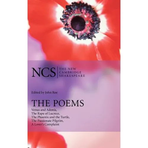 The Poems: Venus and Adonis, the Rape of Lucrece, the Phoenix and the Turtle, the Passionate Pilgrim, a Lover's Complaint